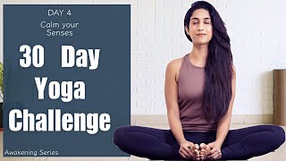 30 Day Yoga Challenge | Day 4 | Calm Your Senses | Yogbela