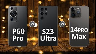 Huawei p60 pro vs Galaxy s23 Ultra vs iPhone 14 pro max
