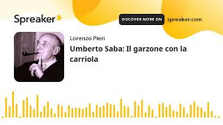 Umberto Saba: Il garzone con la carriola