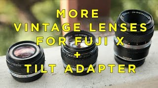 More Cheap Vintage Manual Lenses for Fuji X Mirrorless Cameras + Tilt Adapter