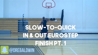Slow-to-Quick In & Out Eurostep Finish Pt. 1 | Dre Baldwin
