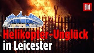 Das Helikopter-Unglück am Leicester Stadion