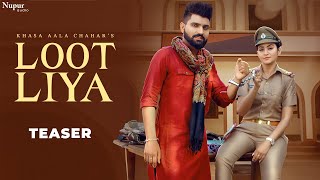 Loot Liya (Teaser) | Khasa Aala Chahar | Sweta Chauhan | New Haryanvi Songs Haryanavi 2021