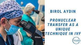 Birol Aydin: pronuclear transfer as a unique technique in IVF | IVMED Fertility Centre | #IVF