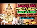 Luxury Life | Wealth & Beauty | Love & Fame | Venus Mantra ||