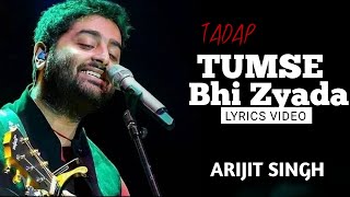 Tumse Bhi Zyada (Lyrics) - Arijit Singh, Pritam | Tadap | New Song Hindi