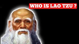 WHO IS LAO TZU ?A BRIEF BIOGRAPHY OF LAO TZU