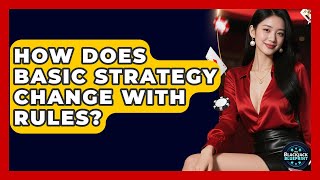 How Does Basic Strategy Change With Rules? - The Blackjack Blueprint