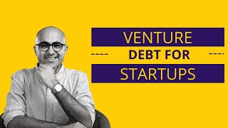 Venture Debt for startups  |Startup | Sarthak Ahuja