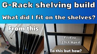 From this to this? | G-Rack shelving build | What did I fit on the shelves? | Friday 21st April