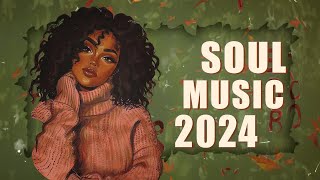 Soul Music 2024 | These songs that bring the call of love to you - Chill soul/rn
