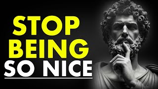 STOP BEING SO NICE| Marcus Aurelius Stoicism