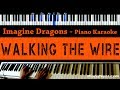 Imagine Dragons - Walking The Wire - Piano Karaoke / Sing Along / Cover with Lyrics