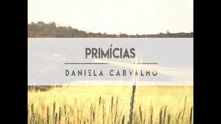 Lyrics PRIMÍCIAS | Daniela Carvalho