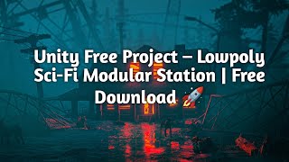 Unity Free Project – Lowpoly Sci-Fi Modular Station | Free Download 🚀