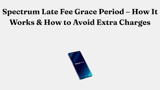 Spectrum Late Fee Grace Period – How It Works & How to Avoid Extra Charges
