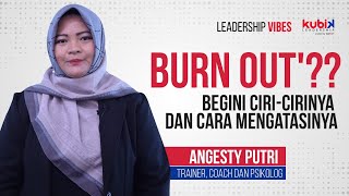 'BURN OUT'?? Begini ciri-cirinya dan cara mengatasinya | LEADERSHIP VIBES with Angesty Putri