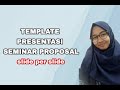 TEMPLATE PRESENTASI SEMINAR PROPOSAL - tutorial slide per slide