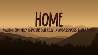 Machine Gun Kelly (Machine Gun Kelly  X Ambassadors & Bebe Rexha) Home (Lyrics)