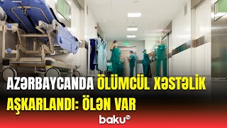 Xəstəliyin əlamətləri hansılardır? | Həkim həyəcan təbili çaldı