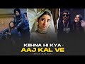 kehna hi kya x aaj kal ve mega mashup sidhu moose wala x bohemia x trevor daniel awaid u0026 awais