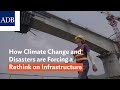 How Climate Change and Disasters are Forcing a Rethink on Infrastructure