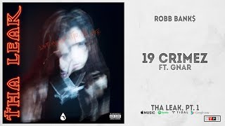 Robb Bank$ - "19 Crimez" Ft. GNAR (Tha Leak, Pt. 1)