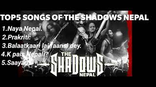 TOP5 SONGS OF @theshadowsnepal