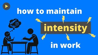 How to Maintain Intensity in Work