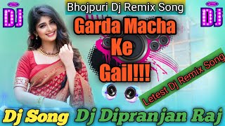 Garda macha ke gail||arvind akela Kallu)mix by DJ Dipranjan Raj