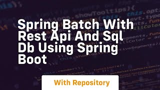 Spring batch with rest api and sql db using spring boot