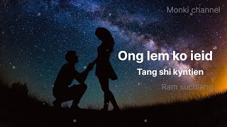 New khasi song Ong lem ko ieid tang shi kyntien/Ram Suchiang new khasi lyrics videos