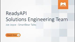 ReadyAPI Solutions Engineering Team - Joe Joyce - SmartBear Talks