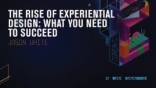 Jason White — The Rise Of Experiential Design – What You Need To Succeed