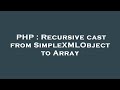 PHP : Recursive cast from SimpleXMLObject to Array