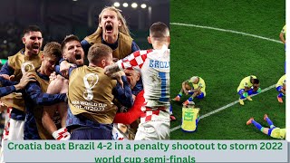 Croatia beat Brazil 4-2 in penalty shootout to storm 2022 world cup semi-finals 😂