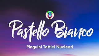 Pinguini Tattici Nucleari - Pastello Bianco (Testo/Lyrics)