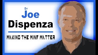 Making The Mind Matter ~ Dr Joe Dispenza