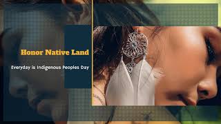 Everyday is Indigenous Peoples Day - Honor Native Land