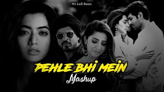 Pehle Bhi Main - Mashup 2024 | Vishal Mishra | Kabir Singh | Ankit Tiwari | NS Lofi Beats
