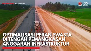 Optimalisasi Peran Swasta di Tengah Pemangkasan Anggaran Infrastruktur | IDX CHANNEL