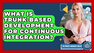 What Is Trunk-Based Development For Continuous Integration? - The Project Manager Toolkit