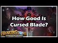 [Hearthstone] How Good Is Cursed Blade?