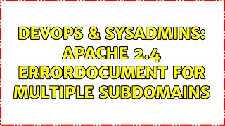 DevOps & SysAdmins: Apache 2.4 ErrorDocument for multiple subdomains (2 Solutions!!)