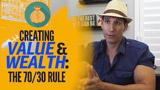 Creating Value & Wealth: The 70/30 Rule