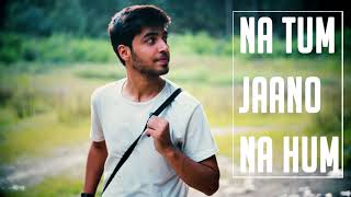 Na Tum Jaano Na Hum | Karan Nawani | Lucky Ali | Kaho Na Pyaar Hai | Cover Songs | Hrithik Roshan |