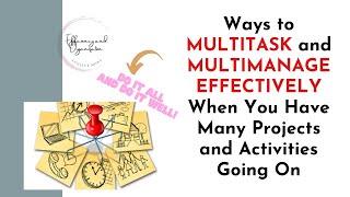 Ways to MULTITASK and MULTIMANAGE EFFECTIVELY When You Have Many Projects and Activities Going On