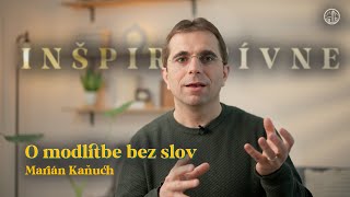 Inšpiratívne o modlitbe bez slov | Marián Kaňuch