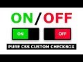 CSS Custom Checkbox Design - Animated On/Off Switch Toggle