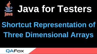 Java for Testers - Part 84 - Shortcut Representation of Three Dimensional Arrays